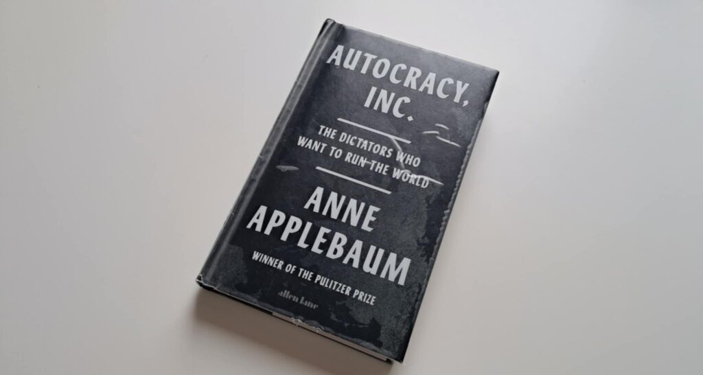 Book Review: Autocracy, Inc. by Anne Applebaum